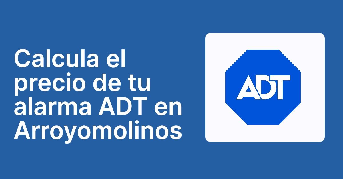 Calcula el precio de tu alarma ADT en Arroyomolinos